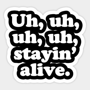Uh, uh, uh, uh, stayin’ alive. Sticker